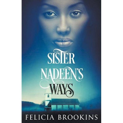 Sister Nadeen's Ways - by  Felicia Brookins (Paperback)