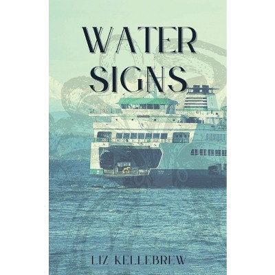 Water Signs - by  Liz Kellebrew (Paperback)