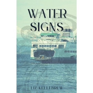 Water Signs - by  Liz Kellebrew (Paperback) - 1 of 1