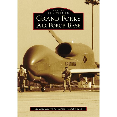 Grand Forks Air Force Base - (Images of Aviation) by  George Allen Larson (Paperback) - image 1 of 1