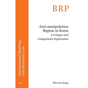 Anti-Manipulation Regime in Korea: A Critique and Comparative Exploration - (Brill Research Perspectives in International Law) by  Min-Woo Kang - 1 of 1