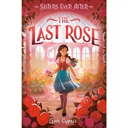 The Last Rose - (Sisters Ever After) by  Leah Cypess (Hardcover)