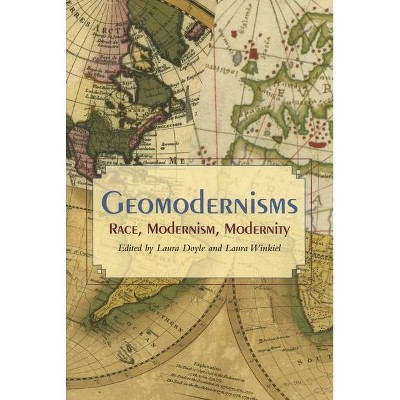 Geomodernisms - by  Laura Doyle & Laura Winkiel (Paperback)