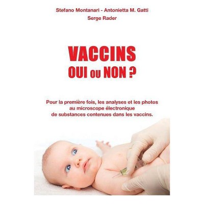 Vaccins - Oui ou Non ? - by  Serge Rader & Antonietta Gatti & Stefano Montanari (Paperback)