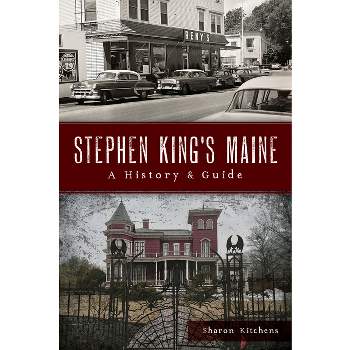 Stephen King's Maine - (History & Guide) by  Sharon Kitchens (Paperback)