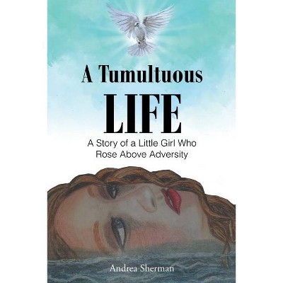 A Tumultuous Life - by  Andrea Sherman (Paperback)