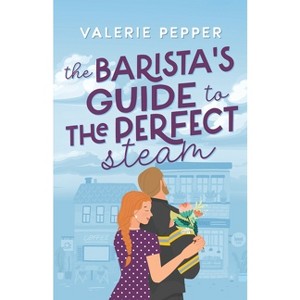 The Barista's Guide to The Perfect Steam - by  Valerie Pepper (Paperback) - 1 of 1