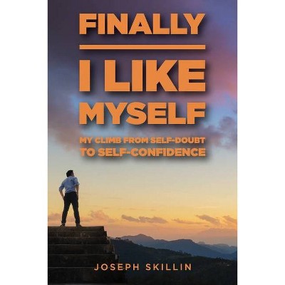 Finally I Like Myself - by  Joseph Skillin (Paperback)