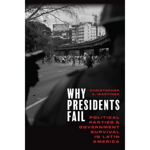 Why Presidents Fail - by  Christopher A Martínez (Hardcover) - 1 of 1