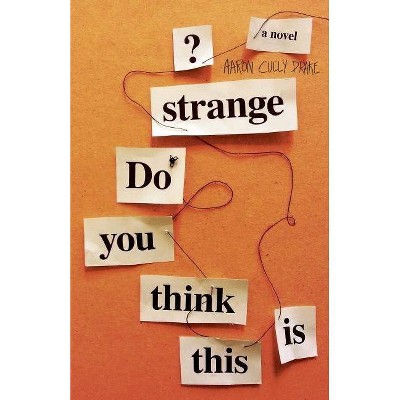 Do You Think This Is Strange? - by  Aaron Cully Drake (Paperback)