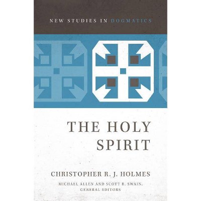  The Holy Spirit - (New Studies in Dogmatics) by  Christopher R J Holmes (Paperback) 