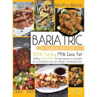 Bariatric Air Fryer Cookbook 2021 - by  Martha Moore (Hardcover)