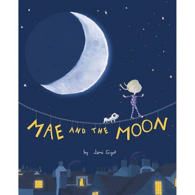 Mae and the Moon - by  Jami Gigot (Hardcover)