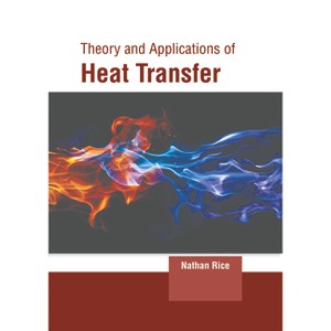 Theory and Applications of Heat Transfer - by  Nathan Rice (Hardcover) - 1 of 1