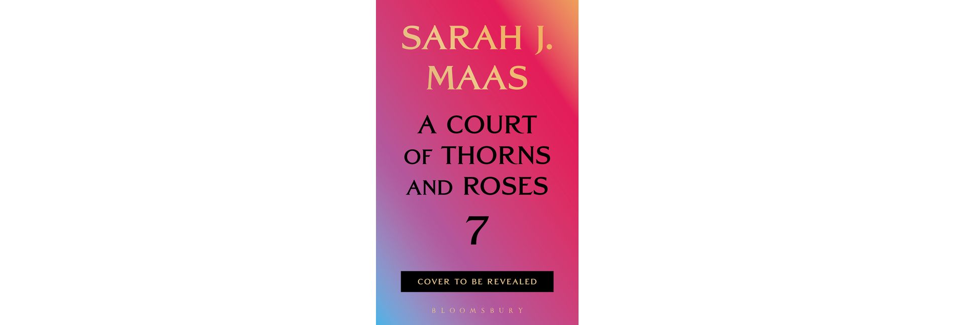 A Court of Thorns and Roses 7 - by Sarah J Maas (Hardcover)