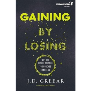 Gaining by Losing - (Exponential) by  J D Greear (Paperback) - 1 of 1