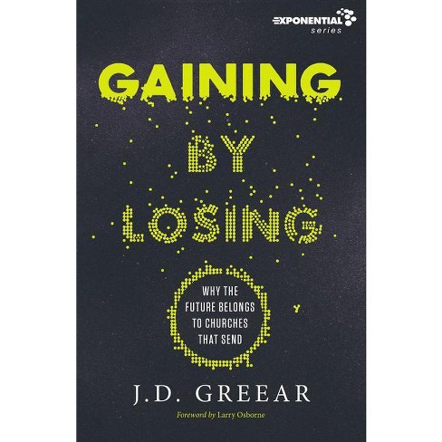 Gaining by Losing - (Exponential) by  J D Greear (Paperback) - image 1 of 1