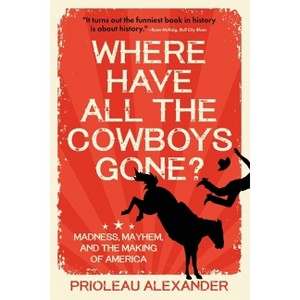 Where Have All the Cowboys Gone? - by  Prioleau Alexander (Paperback) - 1 of 1