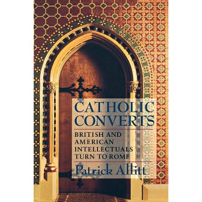 Catholic Converts - by  Patrick Allitt (Paperback)
