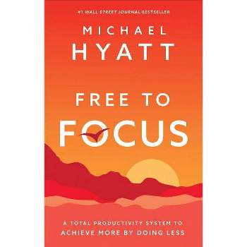 Free to Focus - by  Michael Hyatt (Hardcover)