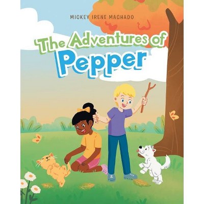 The Adventures of Pepper - by  Mickey Irene Machado (Paperback)