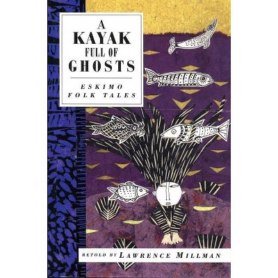 A Kayak Full of Ghosts - (International Folk Tale) by  Lawrence Millman (Paperback)