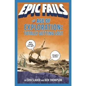 The Age of Exploration - (Epic Fails) by  Ben Thompson (Paperback) - 1 of 1