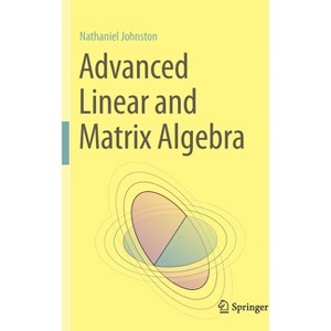 Advanced Linear and Matrix Algebra - by Nathaniel Johnston - 1 of 1