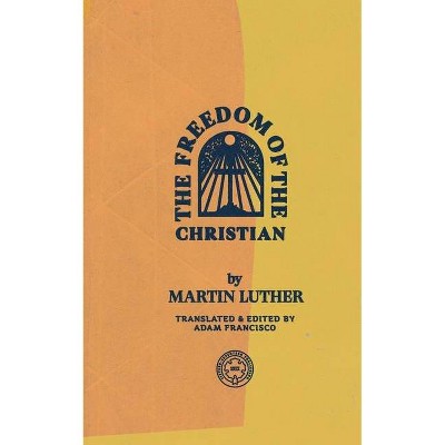 The Freedom of the Christian - Abridged by  Martin Luther (Paperback)