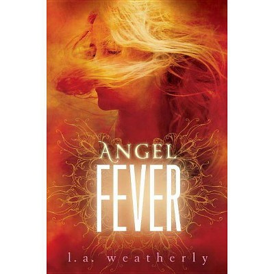 Angel Fever - by  L A Weatherly (Hardcover)