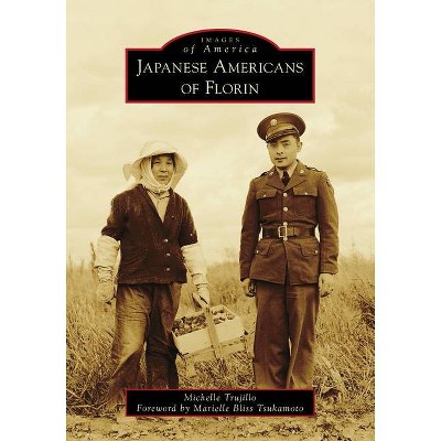 Japanese Americans of Florin - (Images of America) by  Michelle Trujillo (Paperback)