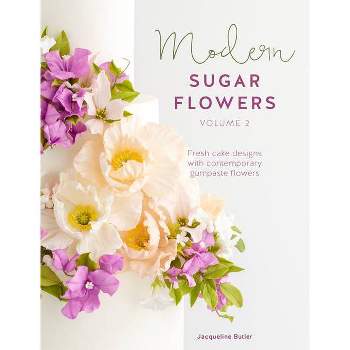 Modern Sugar Flowers Volume 2 - by  Jacqueline Butler (Hardcover)