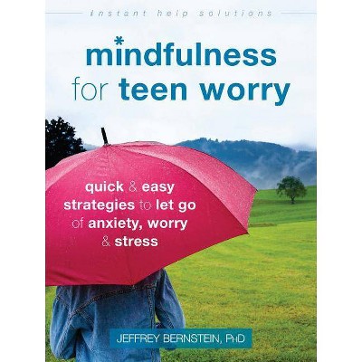  Mindfulness for Teen Worry - (Instant Help Solutions) by  Jeffrey Bernstein (Paperback) 