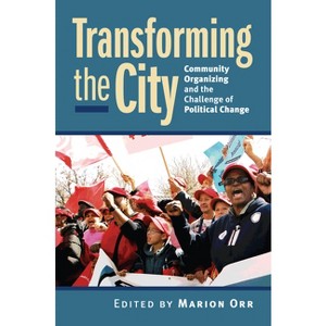 Transforming the City - (Studies in Government and Public Policy) by  Marion Orr (Paperback) - 1 of 1