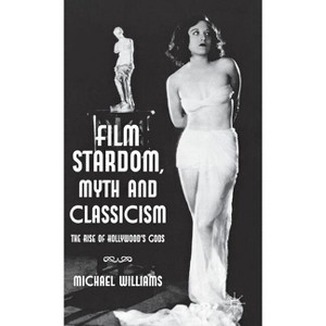 Film Stardom, Myth and Classicism - by  M Williams (Hardcover) - 1 of 1