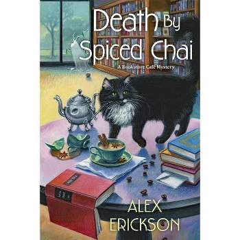 Death by Spiced Chai - (Bookstore Cafe Mystery) by  Alex Erickson (Paperback)