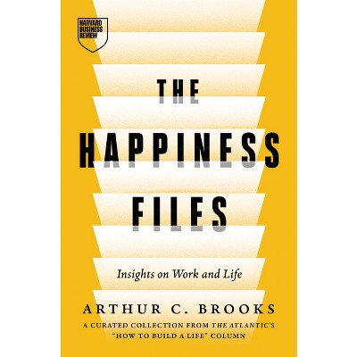 The Happiness Files - by  Arthur C Brooks (Hardcover)