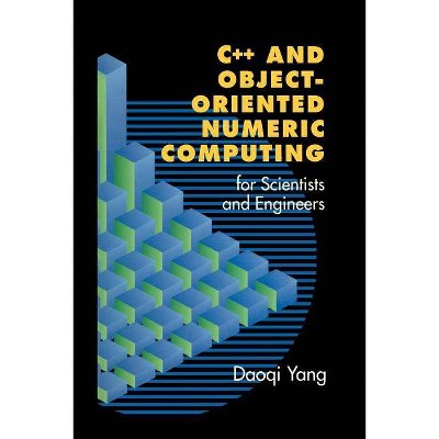 C++ and Object-Oriented Numeric Computing for Scientists and Engineers - by  Daoqi Yang (Paperback)