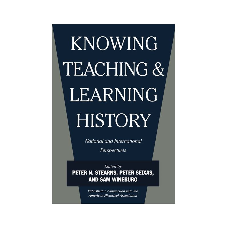 Knowing, Teaching, and Learning History - by  Peter N Stearns & Peter Seixas & Sam Wineburg (Paperback), 1 of 2