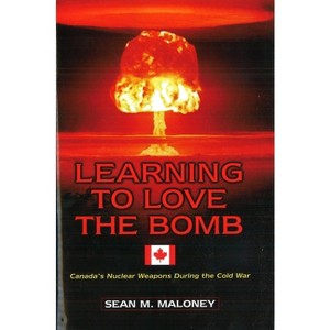 Learning to Love the Bomb - by  Sean M Maloney (Hardcover) - 1 of 1