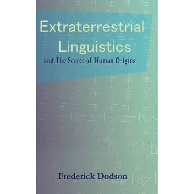 Extraterrestrial Linguistics - by  Frederick Dodson (Hardcover)