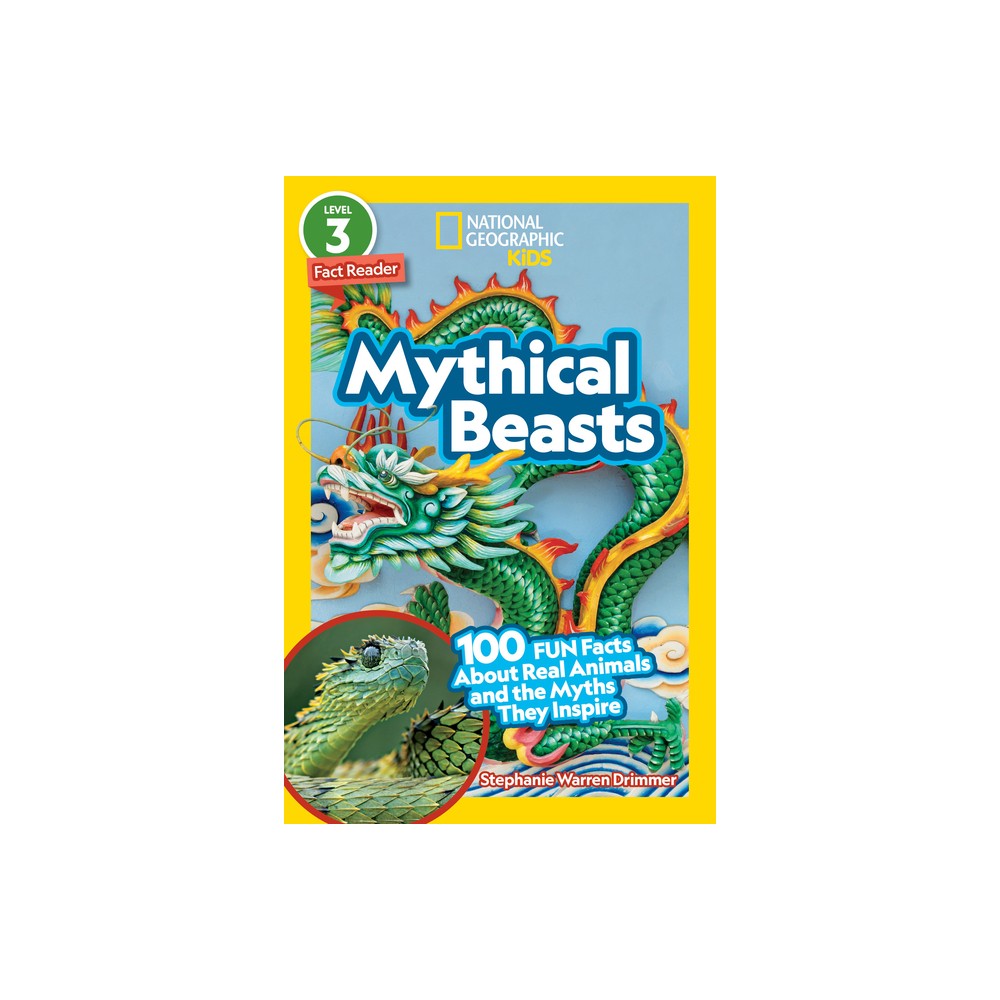 Mythical Beasts (National Geographic Kids Readers, Level 3/Fact Reader) - by Stephanie Warren Drimmer & National Geographic Kids (Paperback)