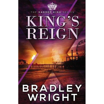 King's Reign - (Xander King) by  Bradley Wright (Paperback)