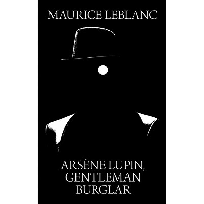 Arsene Lupin, Gentleman Burglar - by  Maurice LeBlanc (Hardcover)