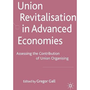Union Revitalisation in Advanced Economies - by  G Gall (Hardcover) - 1 of 1