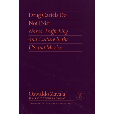 Drug Cartels Do Not Exist - (Critical Mexican Studies) by  Oswaldo Zavala (Paperback)