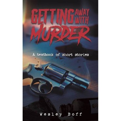 Getting Away with Murder - by  Wesley Boff (Paperback)