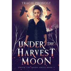 Under the Harvest Moon - by  Tracie Provost (Paperback) - 1 of 1