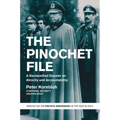 The Pinochet File - by  Peter Kornbluh (Paperback)