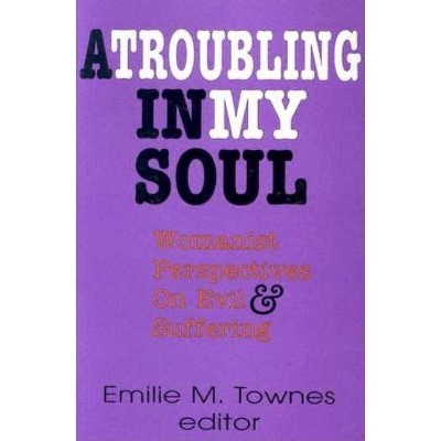 A Troubling in My Soul - (Bishop Henry McNeal Turner Studies in North American Black R) by  Emilie Townes (Paperback)